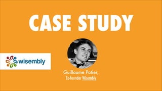 CASE STUDY
Guillaume Potier, 
Co-founder Wisembly

 