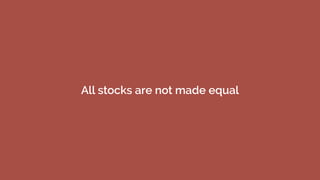 All stocks are not made equal
 