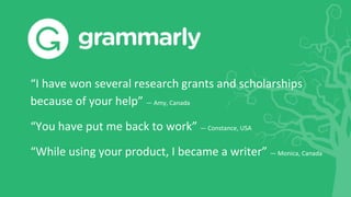 “I have won several research grants and scholarships
because of your help” — Amy, Canada
“You have put me back to work” — Constance, USA
“While using your product, I became a writer” — Monica, Canada
 