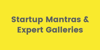 Startup Mantras &
Expert Galleries
 