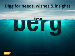 Digg for needs, wishes & insights

Exec I/O | Düsseldorf | 02.12.2013

36

 