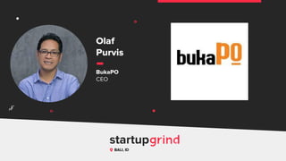 Olaf
Purvis
BukaPO
CEO
BALI, ID
^
 