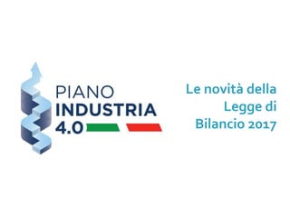 Le novità della
Legge di
Bilancio 2017
 