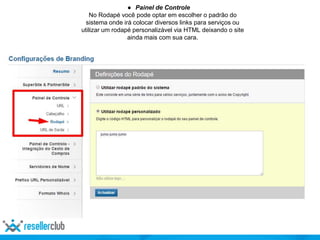 ● Painel de Controle
No Rodapé você pode optar em escolher o padrão do
sistema onde irá colocar diversos links para serviços ou
utilizar um rodapé personalizável via HTML deixando o site
ainda mais com sua cara.
 
