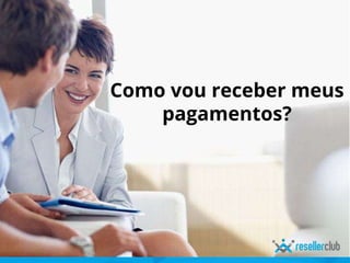 Como vou receber meus
pagamentos?
 
