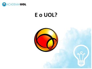 E o UOL?
 