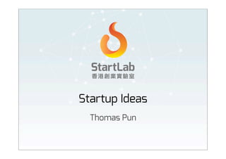 Startup Ideas
Thomas Pun
Friday, 7 June 2013
 