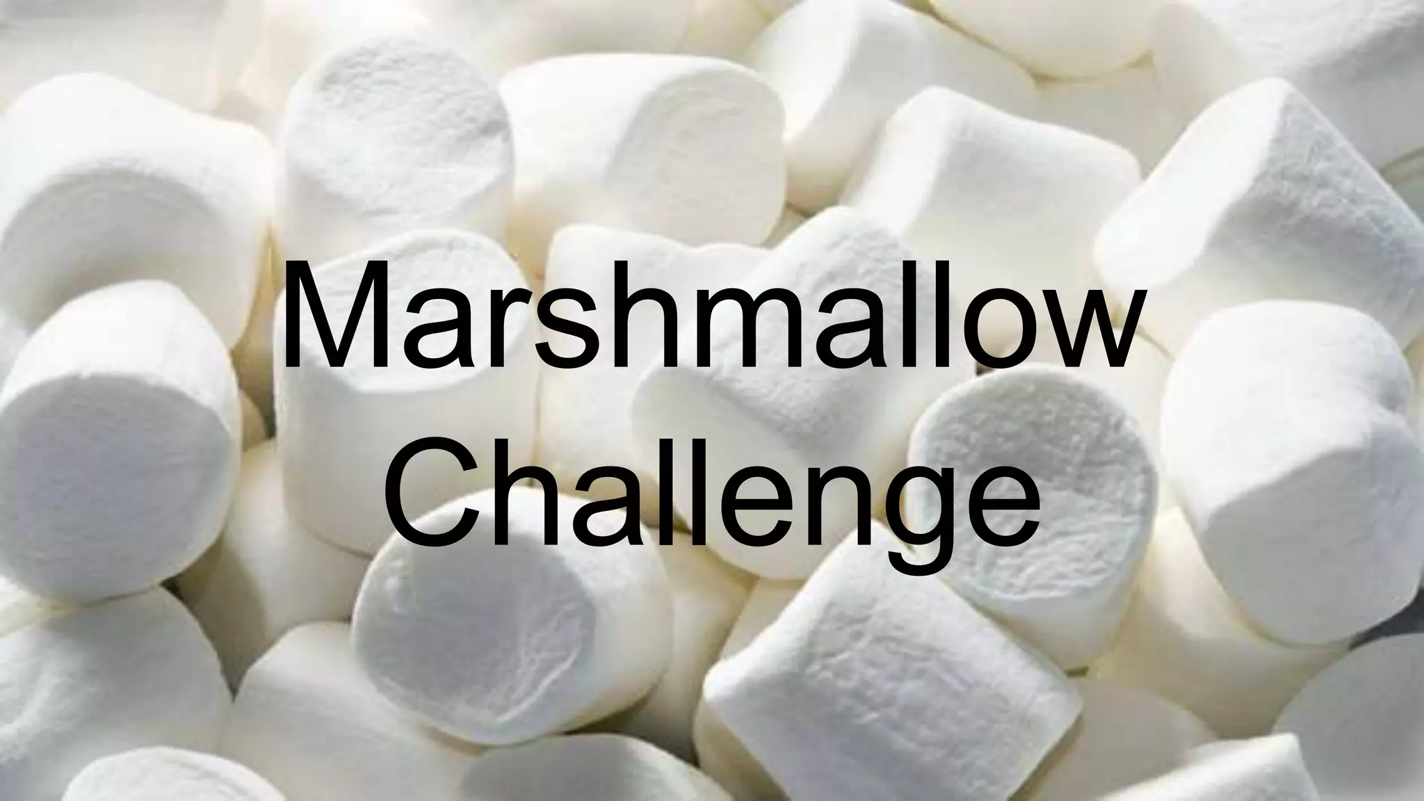 Marshmallow
Challenge
 