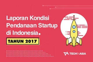 Laporan Kondisi Pendanaan Startup di Indonesia Tahun 2017