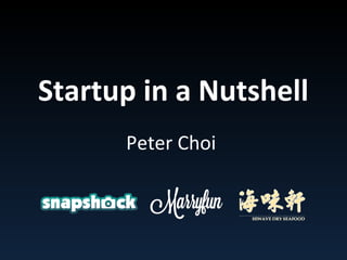 Startup in a Nutshell
Peter Choi
Anchor Point Interactive Limited
peter.choi@anchorpoint.com.hk
 