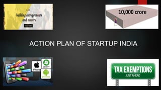 ACTION PLAN OF STARTUP INDIA