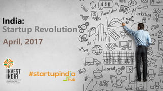 India:
Startup Revolution
April, 2017
 