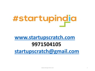www.startupscratch.com 1
www.startupscratch.com
9971504105
startupscratch@gmail.com
 