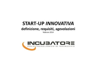 START-UP INNOVATIVA
definizione, requisiti, agevolazioni
giugno 2014
www.incubatoreimpresa.it
Incubatore certificato di start up innovative
 