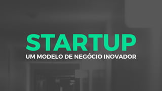 Startup - Modelo de Negócio Inovador