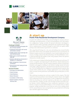 “We, at Pacific Pride Communities, con-
                                                                                          tracted with Lanlogic to supply profes-
                                                                                          sional assistance in setting up our operat-
                                                                                          ing system in 2003 with three employees,
                                                                                          and now serve our growing company of
                                                                                          over 30 employees. The staff is always
                                                                                          been very responsive and a pleasure to
                                                                                          work with. It is our intent to retain their
                                                                                          services and enjoy a great relationship!!!”

                                                                                          Bernie Heyne, VP
                                                                                          Pacific Pride Communities




                                              A start up
                                              Pacific Pride Residential Development Company
                                              Located in the California Central Valley contacted Lanlogic for assistance with net-
                                              work design and implementation, as well as recommendations server and worksta-
                                              tion configurations. Lanlogic provided all requested information and designed a
Challenges included:
                                              small LAN which could accommodate rapid growth and complemented this design
• Leverage server-based technologies w/lit-   with an implementation of Hosted Exchange for email which was equally scalable
  tle no in-house expertise                   and kept onsite administration requirements at a minimum.
• Full-featured email solution with minimal
  administrative overhead
                                              After using Hosted Exchange for a few years and realizing many internal benefits
                                              from it like: shared contacts and calendars and web based access to the functions of
• Scalable solutions which would align with
  rapid distributed growth
                                              Outlook, company executives were looking for a way to remain mobile and stay con-
                                              nected, so Lanlogic enhanced the Hosted Exchange with Hosted Blackberry servic-
• Mobile access to email for executive and
  sales staff
                                              es which provided this data mobility to this young company without the expensive
                                              infrastructure normally required.
• Assistance with planning and execution of
  relocation of IT infrastructure             As the company grew, Lanlogic facilitated growth by providing onsite and remote IT
• Better management of internet domain        services, as required, and empowering the staff with basic network administration
  namespaces                                  training and documentation. Soon the company had grown well past its leased space
• Technical advice when dealing with web-     limitations and engaged in building its own facilities. Lanlogic assisted with server
  site developers                             room design, cabling requirements, and infrastructure relocation into the new facil-
Services Provided:                            ities. The new building which was designed to accommodate growth required a data
• LAN design and implementation
                                              network which could do the same. Lanlogic implemented a new network design

• Hosted Exchange
                                              which increased network performance and reliability, plus provided plenty of room
                                              to grow.
• Hosted Blackberry

• Network Relocation
                                              Web marketing was getting more and more complex for this company. They had

• Consolidation of DNS Hosting
                                              acquired several internet domain names during the company’s history and struggled
                                              with coordinating all of the necessary parties in order to upgrade their web presence
• Website Facilitation w/Technical            which was becoming more and more important as they grew into a regional real
  Advocacy Role                               estate market force. Lanlogic was able to host the DNS records for all of their inter-
                                              net domains, thereby simplifying any future modification requirements to these
                                              domains. Company executives asked Lanlogic to review and advise them on website
                                              proposals. Lanlogic provided these services and even went as far as working closely
                                              with the web development team ensuring that they were provided with web hosting
                                              space and DNS support from Lanlogic.



          Lanlogic 248 Rickenbacker Circle Livermore, CA 94551 • Ph 925-273-2300 • Fax 925-273-2350 • www.lanlogic.com
 