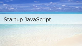 Startup JavaScript
 