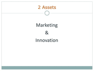 2 Assets
Marketing
&
Innovation
 