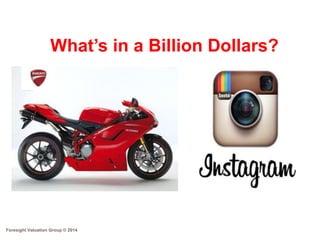 What’s in a Billion Dollars?

Foresight Valuation Group © 2014

 