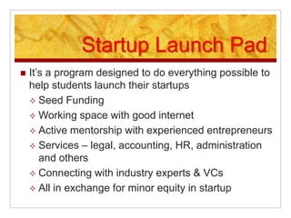 Startup Launch PadIt’s a program designed to do everything possible to help students launch their startupsSeed Funding