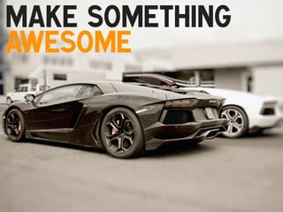 Make something
awesome
!

 