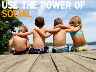 Use the Power of
Social
!

 