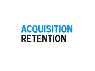 Acquisition
Retention
!

!

 
