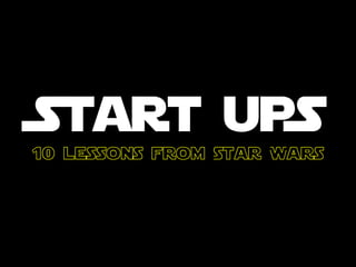 Start upS
10 lessons from Star Wars
 