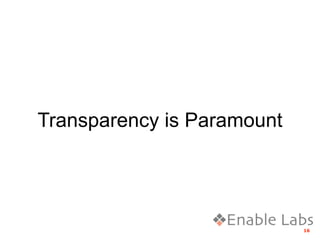 Transparency is Paramount




                            16
 