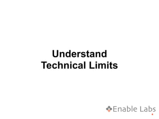 Understand
Technical Limits



                   4
 