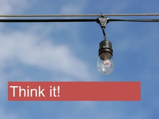 Think it!
 