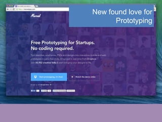 New found love for
Prototyping
 