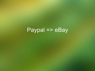 Paypal => eBay
 