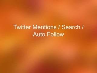 Twitter Mentions / Search /
Auto Follow
 