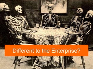 Different to the Enterprise?
 