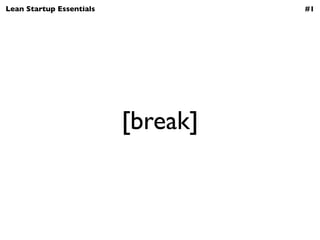 Lean Startup Essentials             #1




                          [break]
 