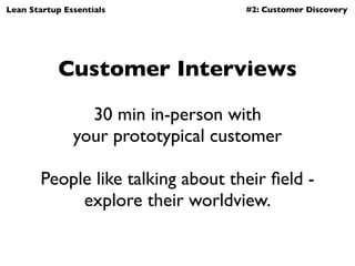 Lean Startup Essentials             #2: Customer Discovery




            Customer Interviews

                 30 min in...