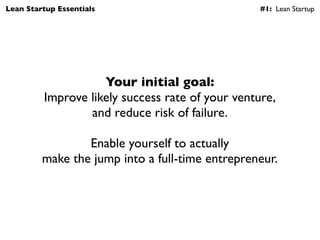 Lean Startup Essentials                           #1: Lean Startup




                    Your initial goal:
         Imp...