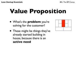Lean Startup Essentials                                         #1: The BM Canvas




         Value Proposition
        •...