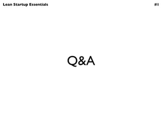 Lean Startup Essentials         #1




                          Q&A
 