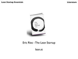 Lean Startup Essentials                            Literature




                      Ash Maurya - Running Lean

       ...