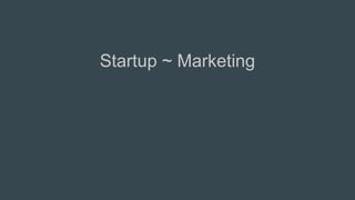 Startup ~ Marketing
 