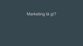Marketing là gì?
 