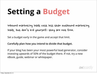  
everyone

You waste time and money by trying to
market to everyone.
Identify a niche target market and focus on
just them.

Friday, December 20, 13

 