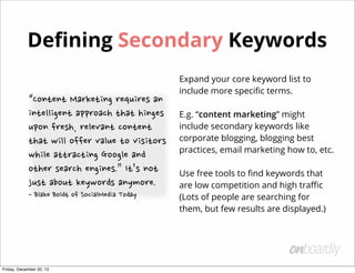 Deﬁning Success
Success is diﬀerent for every startup.
Deﬁne your idea of success early and
rigidly.
Make sure your team and partners
understand your deﬁnition of success.
Stay consistent each month. Pick a
deﬁnition and commit to it.

Friday, December 20, 13

Success	
 