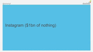 @dohertyjf




   Instagram ($1bn of nothing)
 