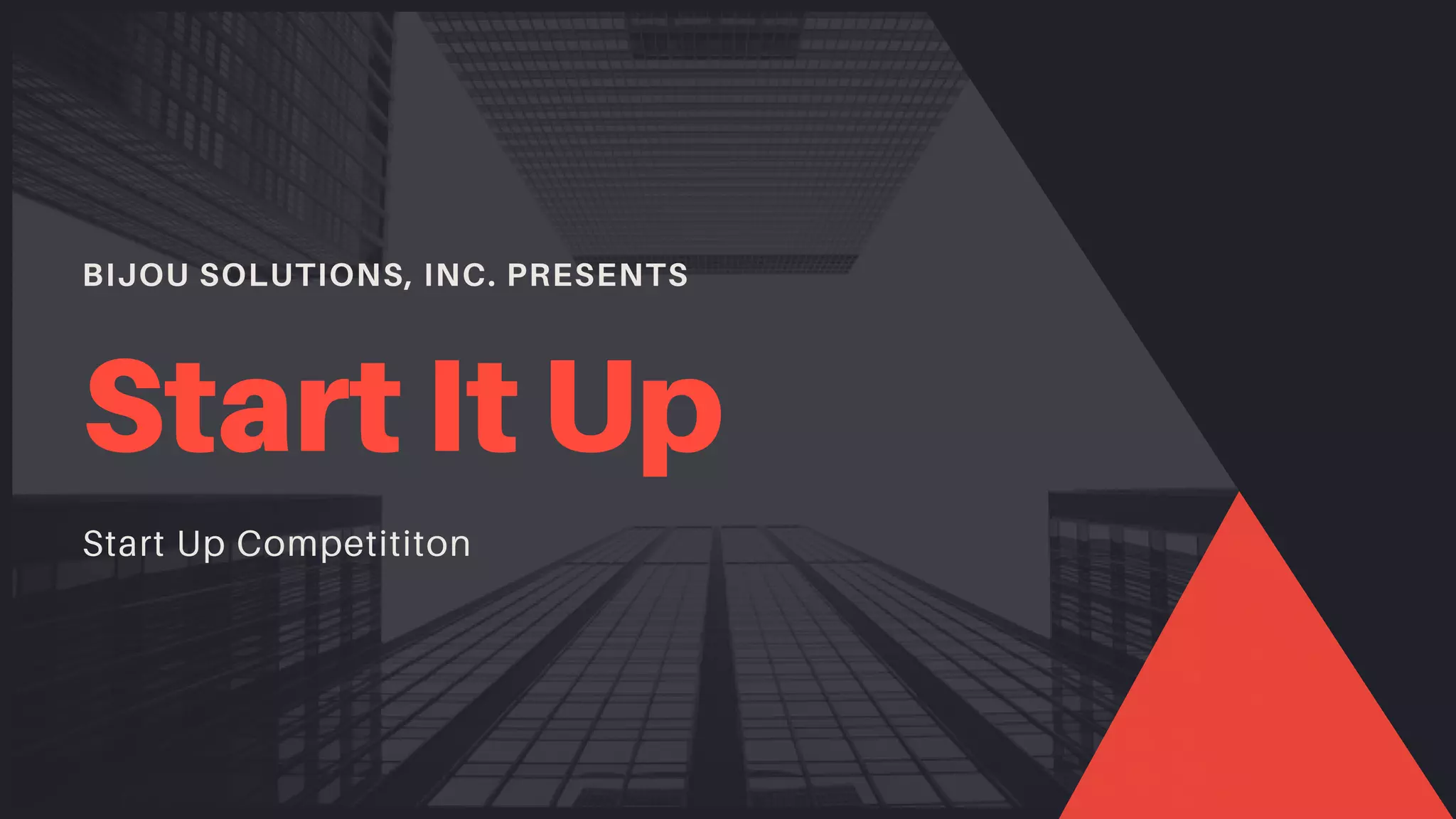 BIJOU SOLUTIONS, INC. PRESENTS
Start It Up
Start Up Competititon
 