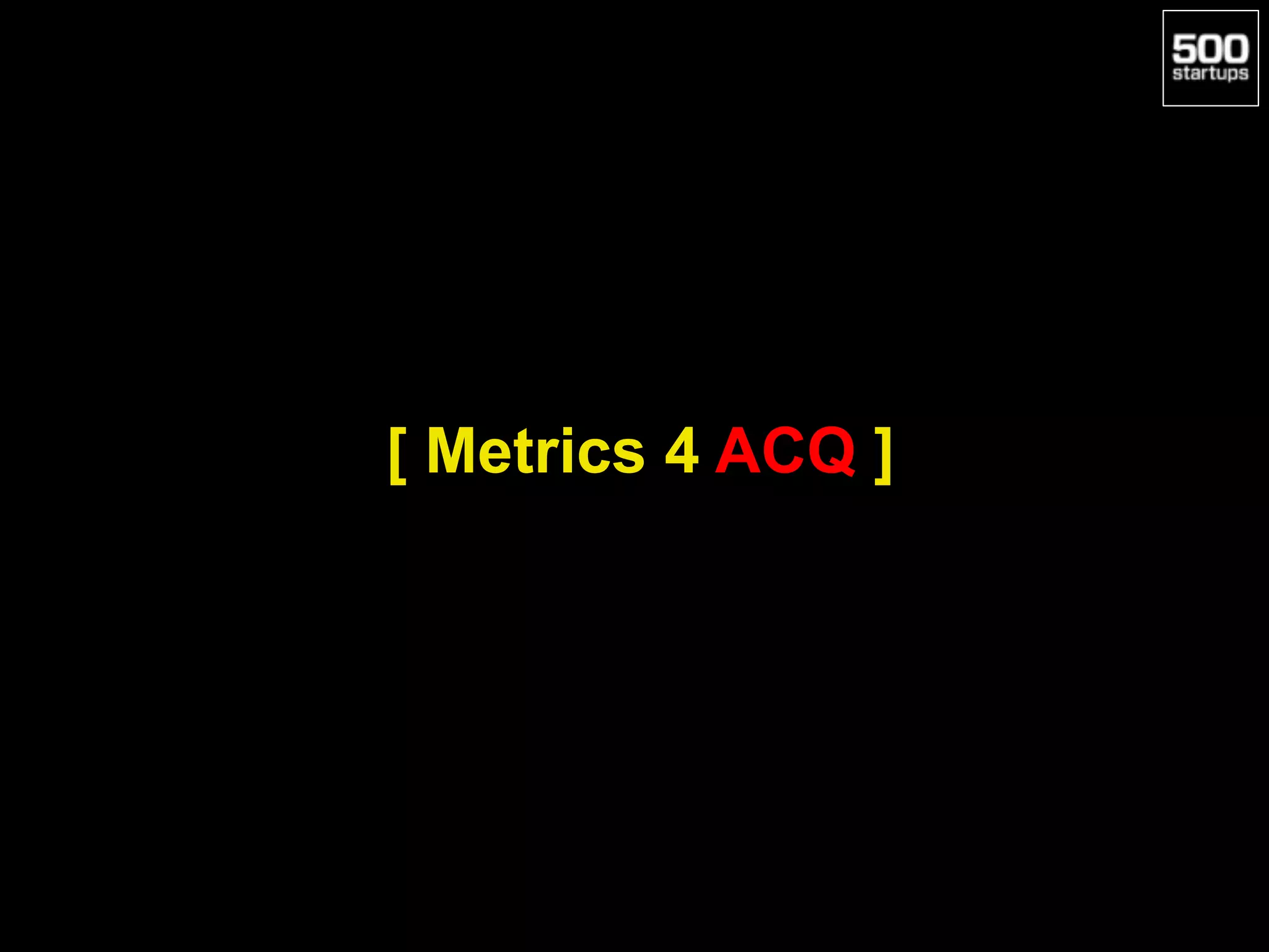 [ Metrics 4 ACQ ]
 
