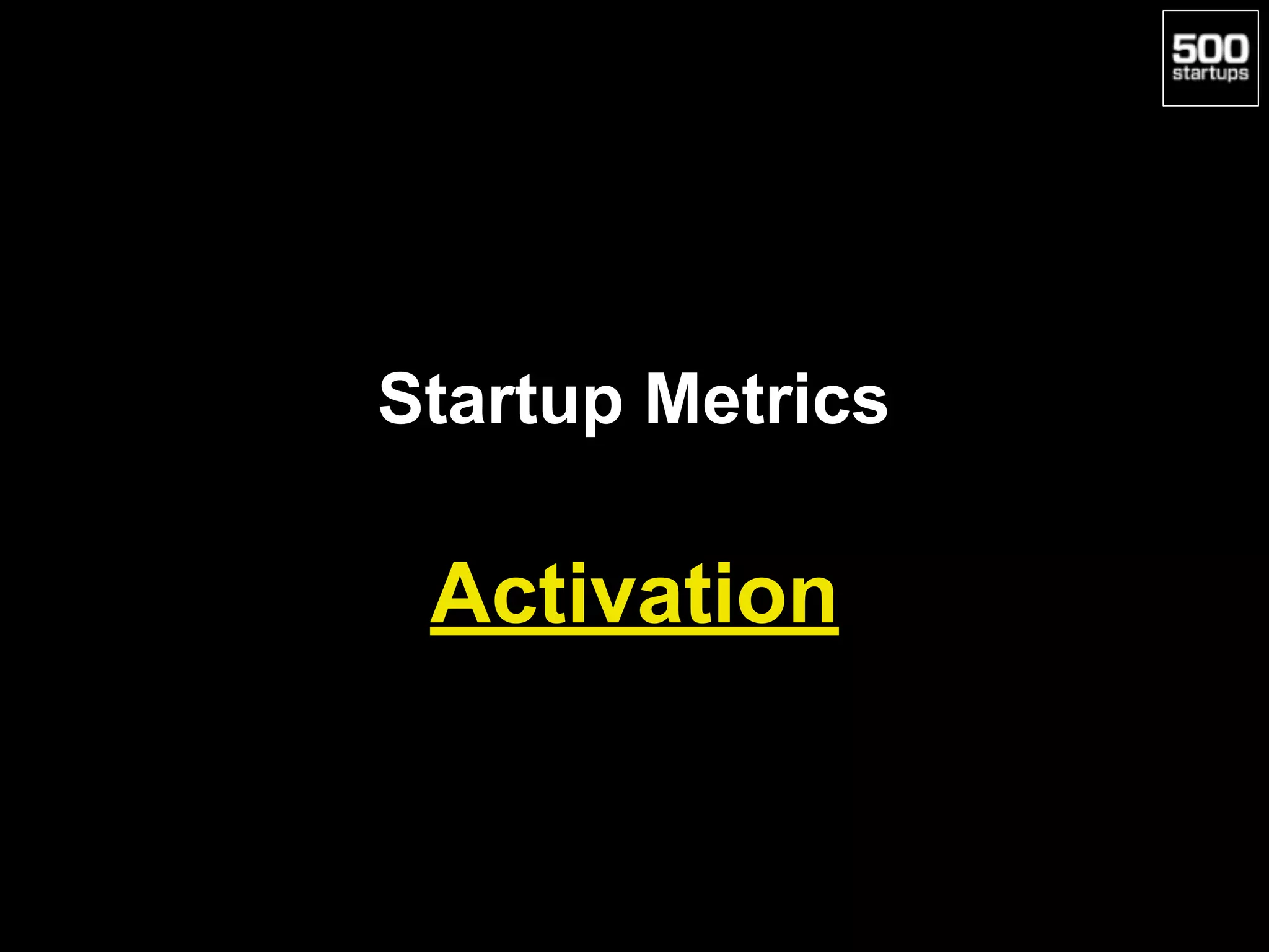 Startup Metrics
Activation
 