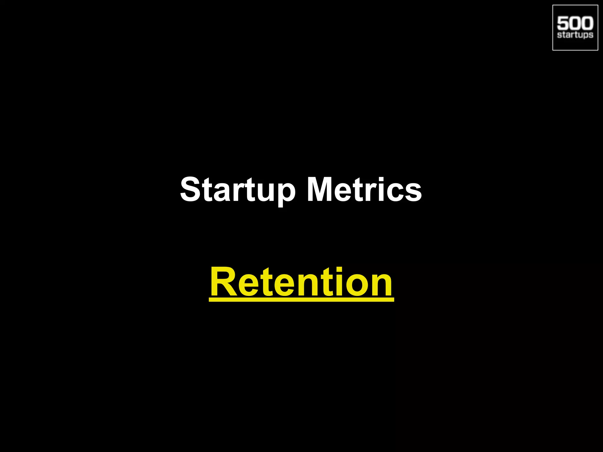 Startup Metrics
Retention
 